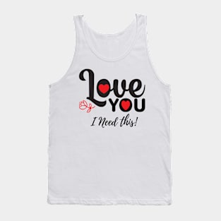 Love you I need this! | valentine day ♥️ Tank Top